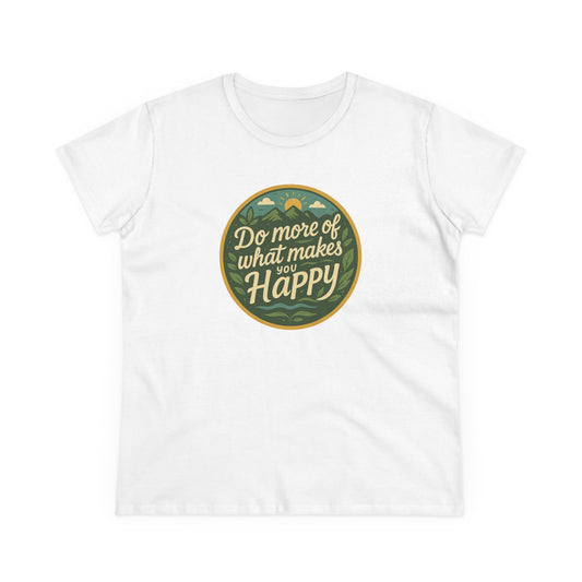 Women's Tee, Do More of What Makes You Happy, Inspirational Motivation Shirt, Summer Top